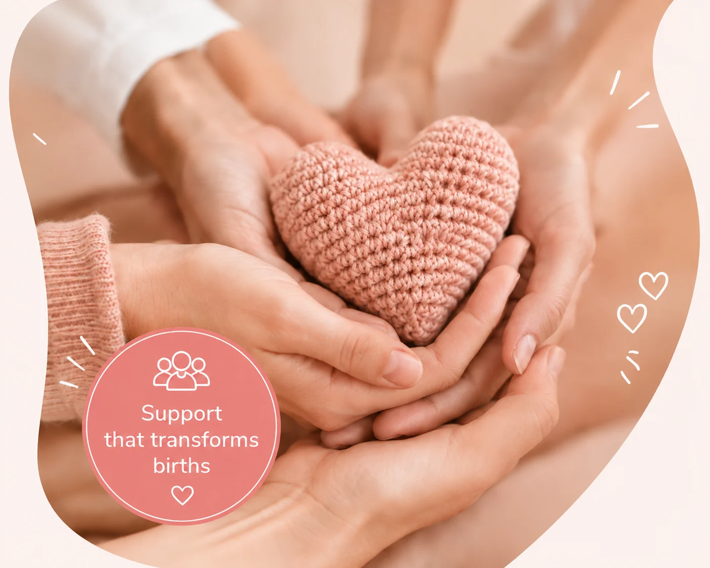 Hands cradling a pink crocheted heart, with a badge that reads "Support that transforms births"